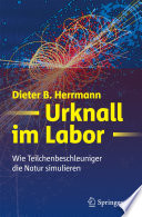 Urknall im Labor [E-Book] : Wie Teilchenbeschleuniger die Natur simulieren /