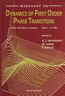 Workshop on Dynamics of First Order Phase Transitions : HLRZ, KFA Jülich, Germany : June 1-3, 1992 /