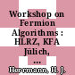 Workshop on Fermion Algorithms : HLRZ, KFA Jülich, Germany : April 10-12, 1991 /