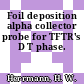 Foil deposition alpha collector probe for TFTR's D T phase.