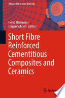 Short Fibre Reinforced Cementitious Composites and Ceramics [E-Book] /
