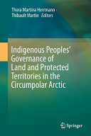 Indigenous peoples' governance of land and protected territories in the Arctic [E-Book] /