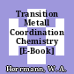 Transition Metall Coordination Chemistry [E-Book] /