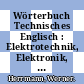 Wörterbuch Technisches Englisch : Elektrotechnik, Elektronik, Computertechnik : englisch - deutsch /