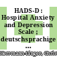 HADS-D : Hospital Anxiety and Depression Scale ; deutschsprachige Adaption der Hospital Anxiety and Depression Scale (HADS) von R. P. Snaith and A. S. Zigmond /