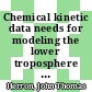 Chemical kinetic data needs for modeling the lower troposphere : proceedings of a workshop held at Reston, Virginia, May 15-17, 1978 /