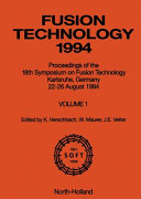 Fusion technology 1994. 1 : proceedings of the 18th Symposium on Fusion Technology Karlsruhe Germany 22 - 26 August 1994 : 18th SOFT.