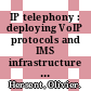 IP telephony : deploying VoIP protocols and IMS infrastructure [E-Book] /