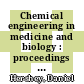 Chemical engineering in medicine and biology : proceedings of the Thiry-Third Annual Chemical Engineering Symposium of the Division of Industrial and Engineering Chemistry of the American Chemical Society, held at the University of Cincinnati, on October 20-21, 1966 /