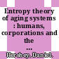 Entropy theory of aging systems : humans, corporations and the universe [E-Book] /