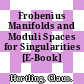 Frobenius Manifolds and Moduli Spaces for Singularities [E-Book] /