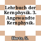 Lehrbuch der Kernphysik. 3. Angewandte Kernphysik.