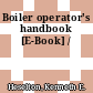Boiler operator's handbook [E-Book] /