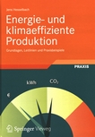 Energie- und klimaeffiziente Produktion : Grundlagen, Leitlinien und Praxisbeispiele /