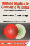 Clifford Algebra to Geometric Calculus [E-Book] : A Unified Language for Mathematics and Physics /