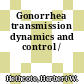 Gonorrhea transmission dynamics and control /