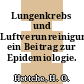 Lungenkrebs und Luftverunreinigung: ein Beitrag zur Epidemiologie.