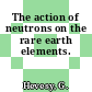The action of neutrons on the rare earth elements.