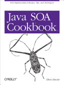 Java SOA cookbook : [SOA implementation recipes, tips, and techniques] /