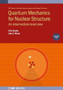 Quantum mechanics for nuclear structure . 2 . An intermediate level view [E-Book] /