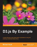 D3.js by example : create attractive web-based data visualizations using the amazing JavaScript library D3.js [E-Book] /