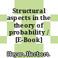 Structural aspects in the theory of probability / [E-Book]