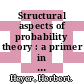 Structural aspects of probability theory : a primer in probabilities on algebraic-topological structures [E-Book] /