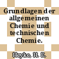 Grundlagen der allgemeinen Chemie und technischen Chemie.