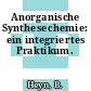 Anorganische Synthesechemie: ein integriertes Praktikum.
