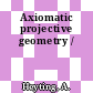 Axiomatic projective geometry /