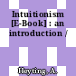 Intuitionism [E-Book] : an introduction /