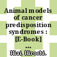Animal models of cancer predisposition syndromes : [E-Book] the latest findings by leading investigators /