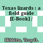 Texas lizards : a field guide [E-Book] /