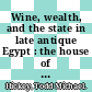 Wine, wealth, and the state in late antique Egypt : the house of Apion at Oxyrhynchus [E-Book] /