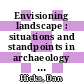 Envisioning landscape : situations and standpoints in archaeology and heritage [E-Book] /