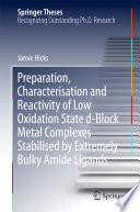 Preparation, Characterisation and Reactivity of Low Oxidation State d-Block Metal Complexes Stabilised by Extremely Bulky Amide Ligands [E-Book] /