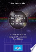 Building a Roll-Off Roof or Dome Observatory [E-Book] : A Complete Guide for Design and Construction /