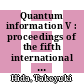 Quantum information V : proceedings of the fifth international conference, Meijo University, Japan, 17-19 December 2001 [E-Book] /