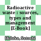 Radioactive waste : sources, types and management [E-Book] /