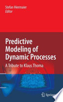 Predictive Modeling of Dynamic Processes [E-Book] : A Tribute to Professor Klaus Thoma /