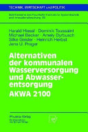 Alternativen der kommunalen Wasserversorgung und Abwasserentsorgung AKWA 2100 : [13 Tabellen] /