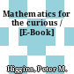 Mathematics for the curious / [E-Book]