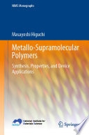 Metallo-Supramolecular Polymers [E-Book] : Synthesis, Properties, and Device Applications /
