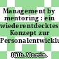 Management by mentoring : ein wiederentdecktes Konzept zur Personalentwicklung /