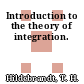 Introduction to the theory of integration.