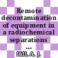 Remote decontamination of equipment in a radiochemical separations plant : [E-Book]