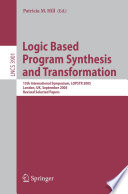 Logic Based Program Synthesis and Transformation (vol. # 3901) [E-Book] / 15th International Symposium, LOPSTR 2005, London, UK, September 7-9, 2005, Revised Selected Papers