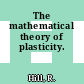 The mathematical theory of plasticity.