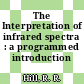 The Interpretation of infrared spectra : a programmed introduction /
