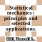 Statistical mechanics : principles and selected applications.
